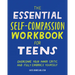 The Essential Self Compassion Workbook for Teens: Overcome Your Inner Critic and Fully Embrace Yourself