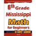 6th Grade Mississippi Math for Beginners: Standardized Testing and Home School Study Guide