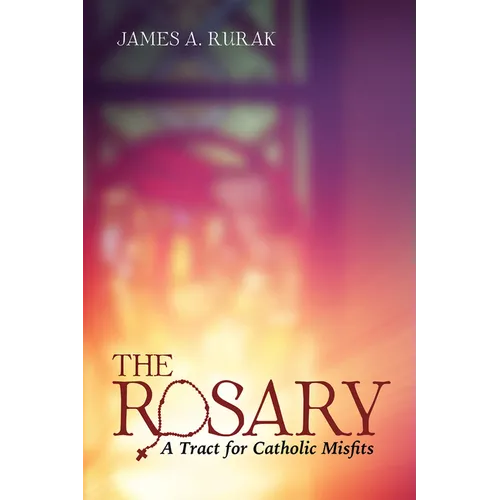 The Rosary: A Tract for Catholic Misfits
