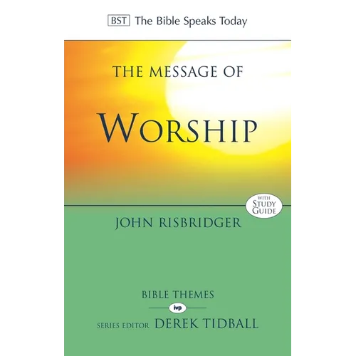 The Message of Worship: Celebrating the Glory of God in the Whole of Life