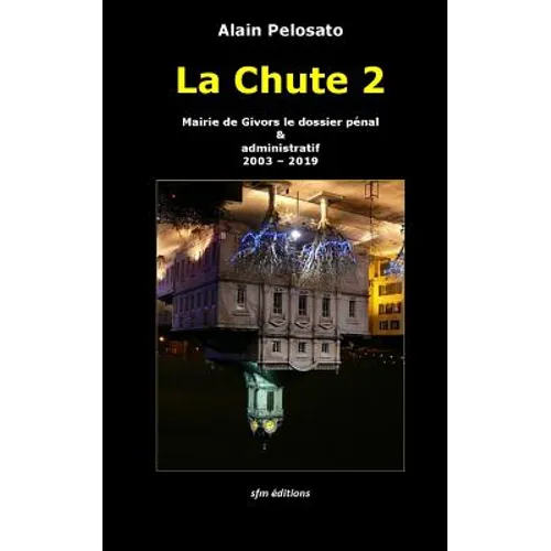 La Chute 2: Mairie de Givors le dossier pénal & administratif 2003 - 2019