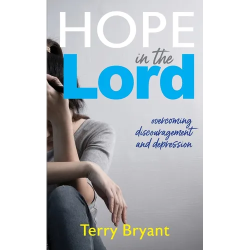 Hope In The Lord: overcoming discouragement and depression