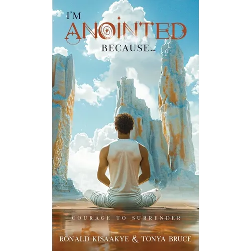 I'm Anointed Because...: Courage to Surrender