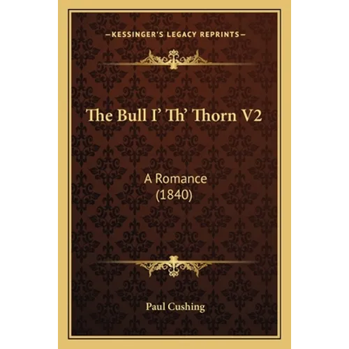 The Bull I' Th' Thorn V2: A Romance (1840)