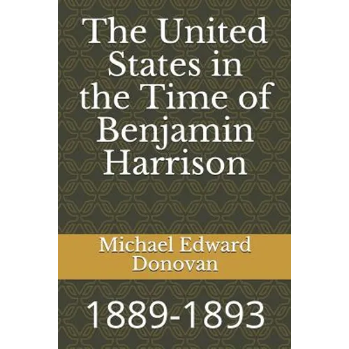 The United States in the Time of Benjamin Harrison: 1889-1893