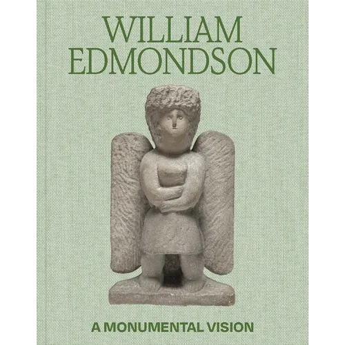 William Edmondson: A Monumental Vision