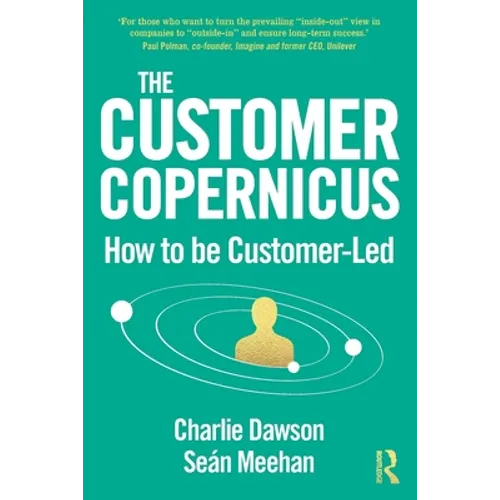 The Customer Copernicus: How to Be Customer-Led