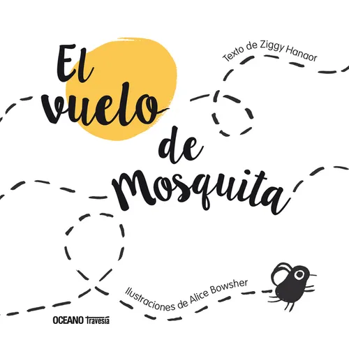 El Vuelo de Mosquita / The Flight of Mosquita: (Spanish Edition of Fly Flies)