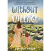 Without a Village: A Modern Day Look At Mothering In a Broken System And How To Get Through It