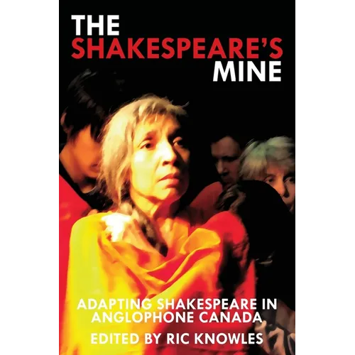 The Shakespeare's Mine: Adapting Shakespeare in Anglophone Canada