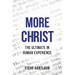 More Christ: The Ultimate in Human Experience