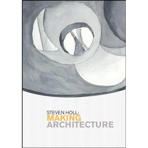 Steven Holl: Making Architecture