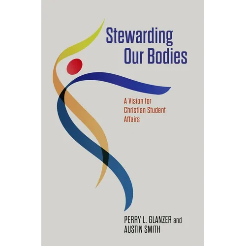 Stewarding Our Bodies: A Vision for Christian Student Affairs