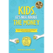 Kids, It's Not About the Money: A Parents' Guide to Teaching Their Children Good Money Habits and Personal Finance to Reach Financial Independence