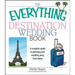 The Everything Destination Wedding Book: A Complete Guide to Planning Your Wedding Away from Home