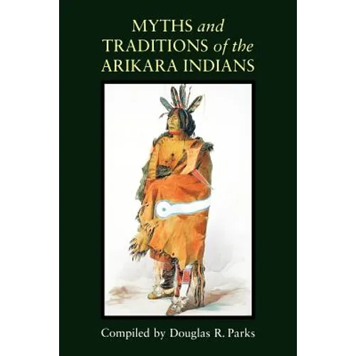 Myths and Traditions of the Arikara Indians