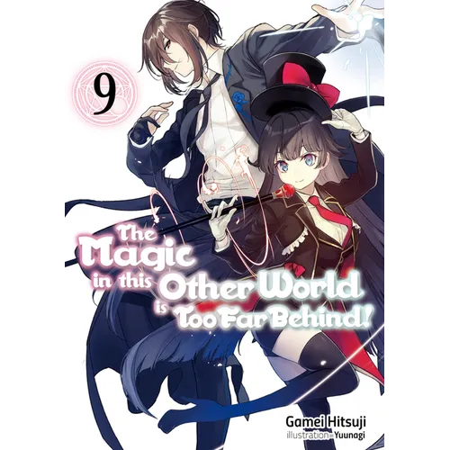 The Magic in This Other World Is Too Far Behind! Volume 9 (Light Novel): Volume 9