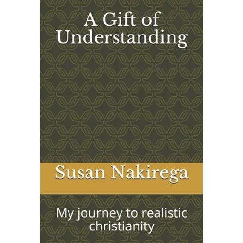 A Gift of Understanding: My journey to realistic christianity