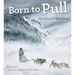 Born to Pull: The Glory of Sled Dogs