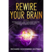 Rewire Your Brain: The Neuroplasticity - How to Declutter Your Anxious Mind, Stop Overthinking, and Control Your Thoughts to Improve Your Life!