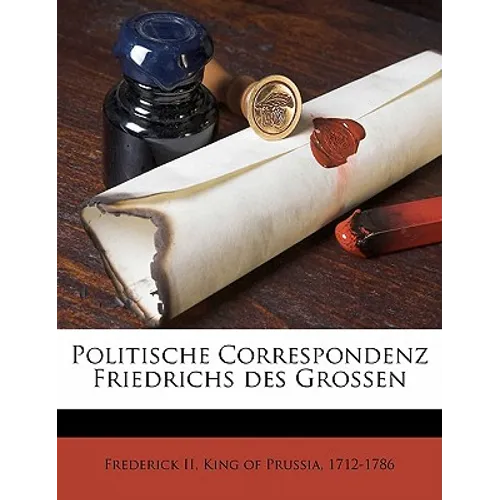 Politische Correspondenz Friedrichs Des Grossen