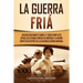 La Guerra Fría: Un Guía Fascinante sobre el tenso conflicto entre los Estados Unidos de América y la Unión Soviética Después de la Segunda Guerra Mund