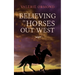 Believing In Horses Out West