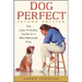 Dogperfect: The User-Friendly Guide to a Well-Behaved Dog