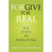 Forgive For Real: Six steps to Forgiving