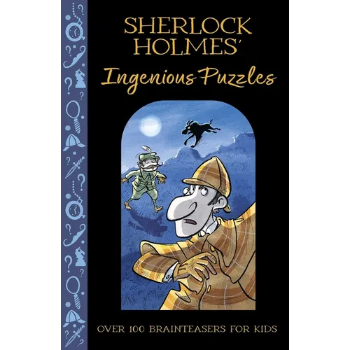 Sherlock Holmes' Ingenious Puzzles: Over 100 Brainteasers for Kids