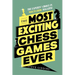 The Most Exciting Chess Games Ever: The Experts' Choice in New in Chess Magazine