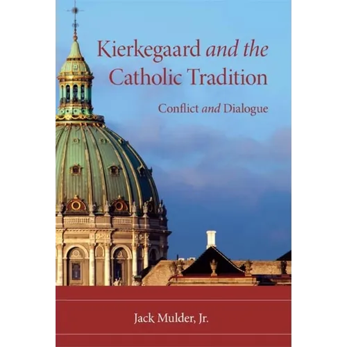 Kierkegaard and the Catholic Tradition: Conflict and Dialogue