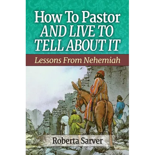 How to Pastor and Live to Tell About It: Lessons from Nehemiah