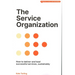 The Service Organization: How to Deliver and Lead Successful Services, Sustainably