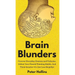 Brain Blunders: Uncover Everyday Illusions and Fallacies, Defeat Your Flawed Thinking Habits, And Think Smarter