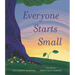 Everyone Starts Small