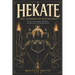 Hekate the Goddess of Witchcraft: Ancient Greek Magic, Spellwork, and Rituals for the Modern Witch