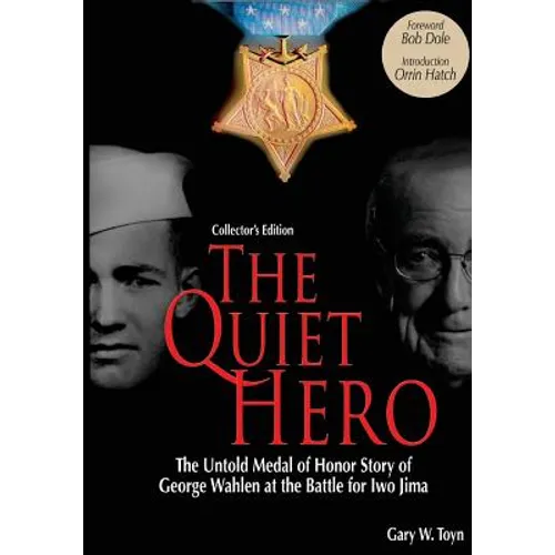 The Quiet Hero (Collectors Edition): The Untold Medal of Honor Story of George E. Wahlen at the Battle for Iwo Jima