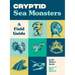 Cryptid Sea Monsters: A Field Guide to 50 Fascinating Beasts