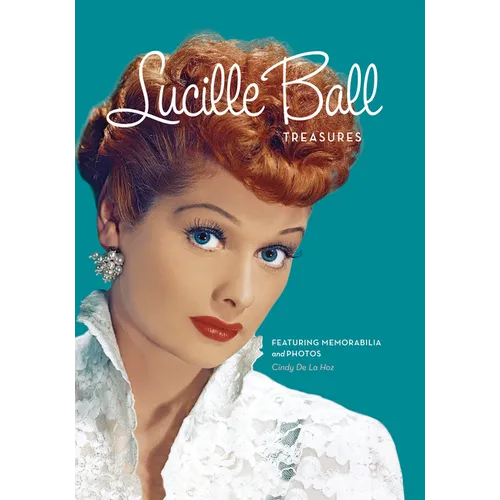 Lucille Ball Treasures: Featuring Memorabilia and Photos