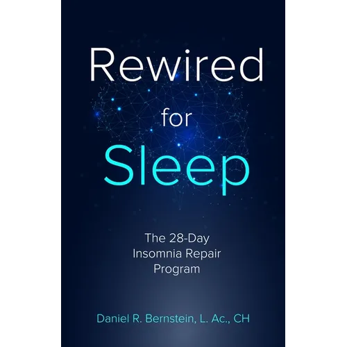 Rewired for Sleep: The 28-Day Insomnia Repair Program