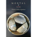 Mortal: Poems 2007-2016