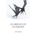 An Absence of, An Earnest
