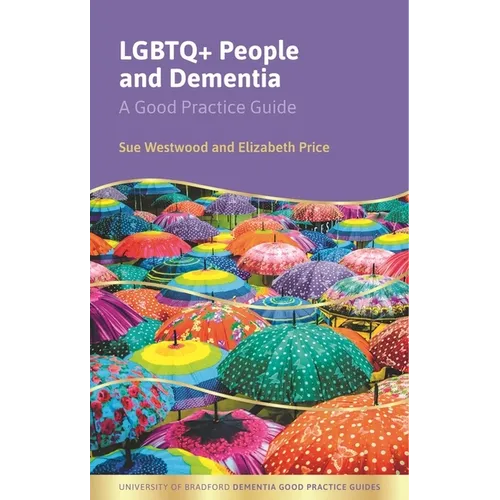 LGBTQ+ People and Dementia: A Good Practice Guide