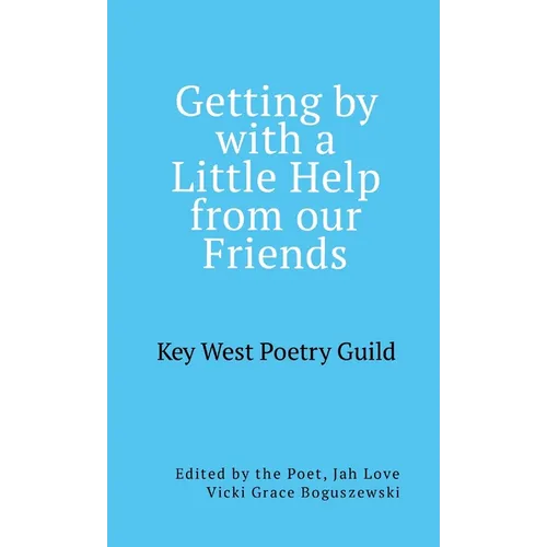Getting by with a Little Help from Our Friends: Anthology of the Key West Poetry Guild Poets