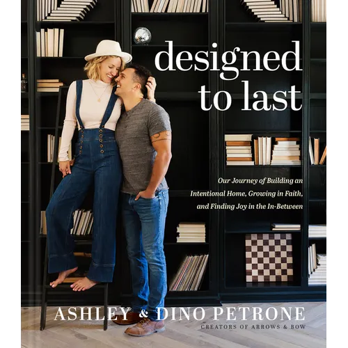 Designed to Last: Our Journey of Building an Intentional Home, Growing in Faith, and Finding Joy in the In-Between