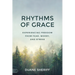Rhythms of Grace: Experiencing Freedom from Fear, Worry, and Stress