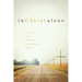 In Christ Alone: Living the Gospel-Centered Life