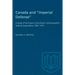 Canada and "Imperial Defense": A Study of the Origins of the British Commonwealth's Defense Organization, 1867-1919