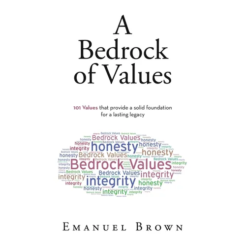 A Bedrock of Values: 101 Values that provide a solid foundation for a lasting legacy